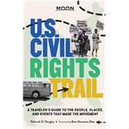 Moon U.S. Civil Rights Trail A Traveler's Guide to the People, Places, and Events that Made the Movement