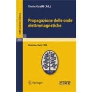 Propagazione Delle Onde Elettromagnetiche: Lectures Given at a Summer School of the Centro Internazionale Matematico Estivo (C.i.m.e.) Held in Varenna (Como) Italy, August 24-september 1, 1956