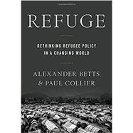 Refuge Rethinking Refugee Policy in a Changing World