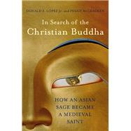 In Search of the Christian Buddha How an Asian Sage Became a Medieval Saint
