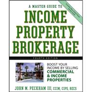 A Master Guide to Income Property Brokerage Boost Your Income By Selling Commercial and Income Properties