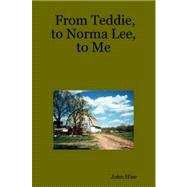 From Teddie, to Norma Lee, to Me