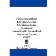 Juliani Imperatoris Librorum Contra Christianos Quae Supersunt : Insunt Cyrilli Alexandrini, Fragmenta Syriaca (1880)