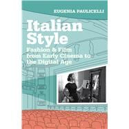 Italian Style Fashion & Film from Early Cinema to the Digital Age