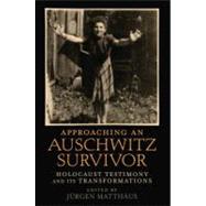 Approaching an Auschwitz Survivor Holocaust Testimony and its Transformations