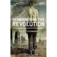 Remembering the Irish Revolution Dissent, Culture, and Nationalism in the Irish Free State