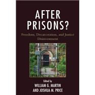 After Prisons? Freedom, Decarceration, and Justice Disinvestment