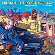 Cruisin' the Fossil Freeway An Epoch Tale of a Scientist and an Artist on the Ultimate 5,000-Mile Paleo Road Trip