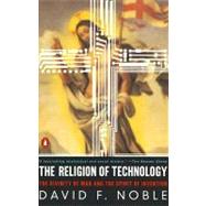 Religion of Technology : The Divinity of Man and the Spirit of Invention