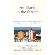 An Island in the Stream Ecocritical and Literary Responses to Cuban Environmental Culture