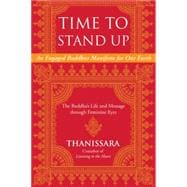 Time to Stand Up An Engaged Buddhist Manifesto for Our Earth -- The Buddha's Life and Message through Feminine Eyes