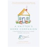A Knitter's Home Companion A Heartwarming Collection of Stories, Patterns, and Recipes