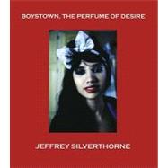 Jeffrey Silverthorne: Boystown, the Perfume of Desire