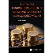 Essays in the Fundamental Theory of Monetary Economics and Macroeconomics