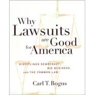 Why Lawsuits Are Good for America : Disciplined Democracy, Big Business, and the Common Law