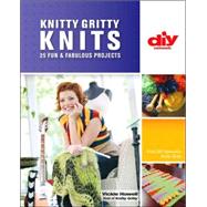 Knitty Gritty Knits (DIY) 25 Fun & Fabulous Projects
