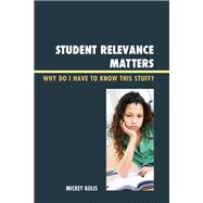 Student Relevance Matters Why Do I Have to Know This Stuff?