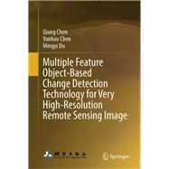 Multiple Feature Object-Based Change Detection Technology for Very High-Resolution Remote Sensing Image
