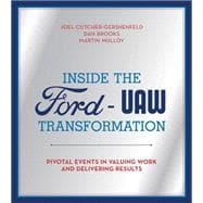 Inside the Ford-UAW Transformation Pivotal Events in Valuing Work and Delivering Results