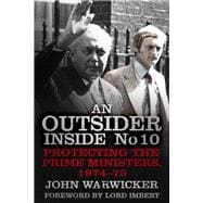 An Outsider Inside No 10: Protecting the Prime Ministers, 1974-79,9780750959162