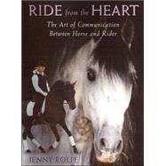 Ride from the Heart : The Art of Communication Between Horse and Rider