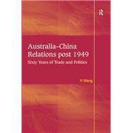 Australia-China Relations post 1949: Sixty Years of Trade and Politics