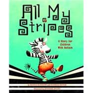 All My Stripes A Story for Children With Autism