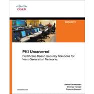 PKI Uncovered Certificate-Based Security Solutions for Next-Generation Networks