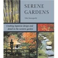 Serene Gardens : Creating Japanese Design and Detail in the Western Garden