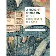 Ancient Origins of the Mexican Plaza : From Primordial Sea to Public Space,9780292719163