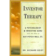 Investor Therapy : A Psychologist and Investing Guru Tells You How to Out-Psych Wall Street