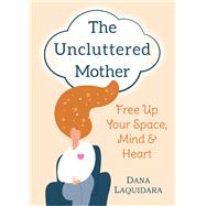 THE UNCLUTTERED MOTHER