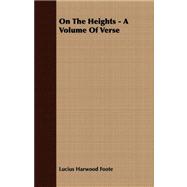On the Heights: A Volume of Verse
