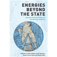 Energies Beyond the State Anarchist Political Ecology and the Liberation of Nature