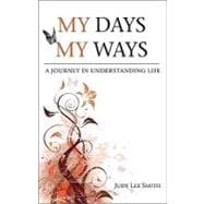 My Days, My Ways : A Journey in Understanding Life