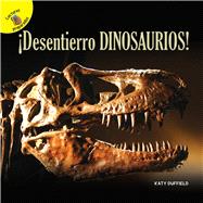 ¡Desentierro dinosaurios! / I Dig Dinosaurs