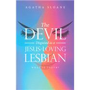 The Devil Disguised as a Jesus-Loving Lesbian