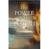 Pagan Portals - The Power of the Elements The Magical Approach to Earth, Air, Fire, Water & Spirit