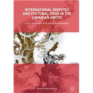 International Disputes and Cultural Ideas in the Canadian Arctic