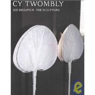 アート・デザイン・音楽 CY TWOMBLY DIE SKULPTUR THE SCULPTURE Cy Twombly: Die Skulptur the Sculpture