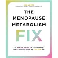 The Menopause Metabolism Fix The Over-40 Woman’s 4-Week Program to Recover Your Strong, Sexy (and Sane) Self in 15 Minutes a Day