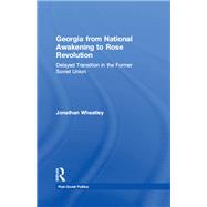 Georgia from National Awakening to Rose Revolution: Delayed Transition in the Former Soviet Union
