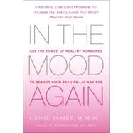 In the Mood Again Use the Power of Healthy Hormones to Reboot Your Sex Life - at Any Age