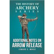 Additional Notes on Arrow Release (History of Archery Series)