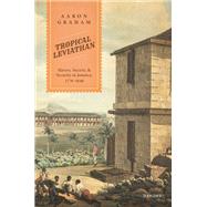 Tropical Leviathan Slavery, Society, and Security in Jamaica, 1770-1840