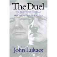 The Duel; The Eighty-Day Struggle Between Churchill and Hitler