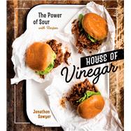 House of Vinegar The Power of Sour, with Recipes [A Cookbook]