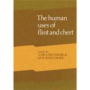 Human Uses of Flint and Chert: Proceedings of the fourth international flint symposium held at Brighton Polytechnic 10â€“15 April 1983