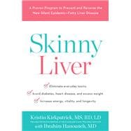 Skinny Liver A Proven Program to Prevent and Reverse the New Silent Epidemic-Fatty Liver Disease