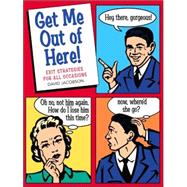 Get Me Out of Here! : Exit Strategies for All Occasions